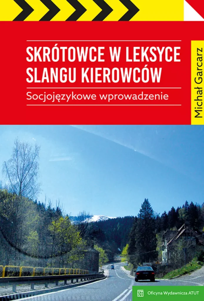 Garcarz M.
Skrótowce w leksyce slangu kierowców. Socjojęzykowe wprowadzenie