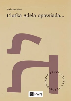 Lidia Jerkiewicz, Maria Antosik-Piela, Marcin Wodziński
Ciotka Adela opowiada… / Adele von Mises