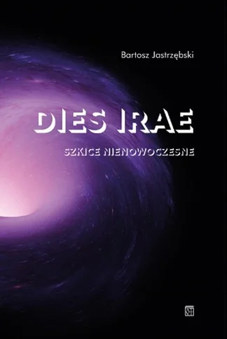 Jastrzębski B.
Dies irae. Szkice nienowoczesne