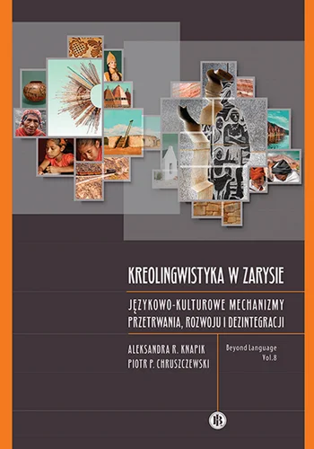 Andrea R. Knapik, Piotr P. Chruszczewski
Kreolingwistyka w zarysie: językowo-kulturowe mechanizmy przetrwania, rozwoju i dezintegracji