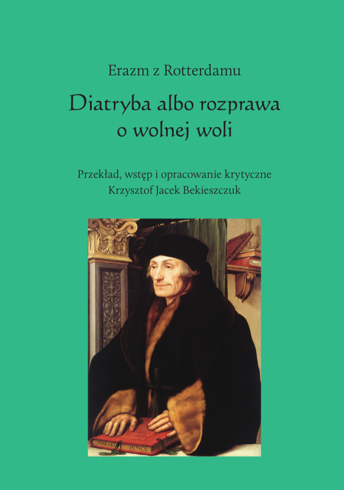 Bekieszczuk K.
Diatryba albo rozprawa o wolnej woli / Erazm z Rotterdamu