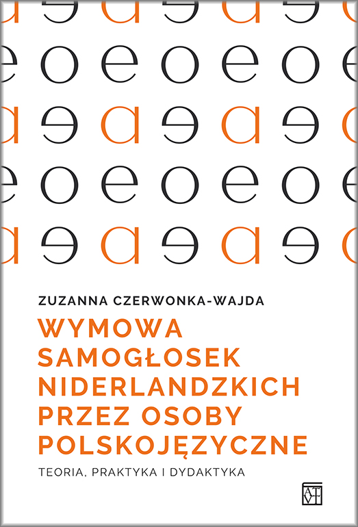 Czerwonka-Wajda Z.
Wymowa samogłosek niderlandzkich przez osoby polskojęzyczne. Teoria, praktyka i dydaktyka